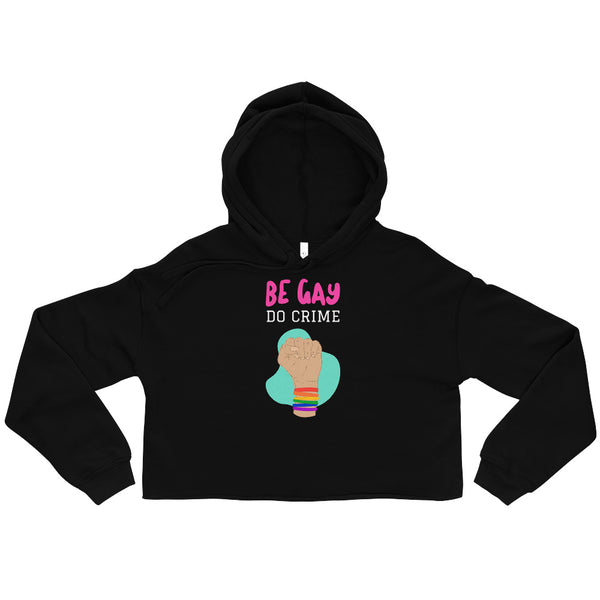 Black Be Gay Do Crime Crop Hoodie by Queer In The World Originals sold by Queer In The World: The Shop - LGBT Merch Fashion