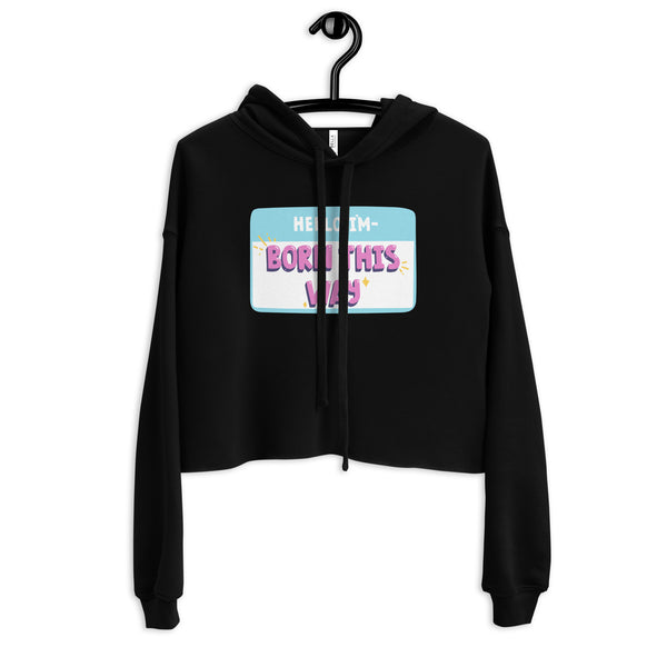 Black Hello I'm Born This Way Crop Hoodie by Queer In The World Originals sold by Queer In The World: The Shop - LGBT Merch Fashion