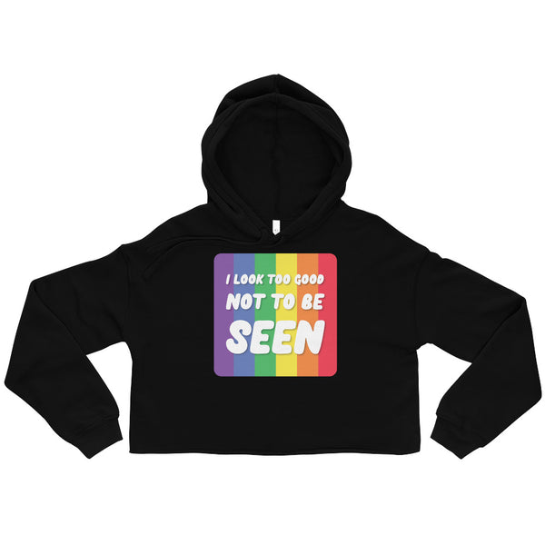 Black I Look Too Good Crop Hoodie by Queer In The World Originals sold by Queer In The World: The Shop - LGBT Merch Fashion