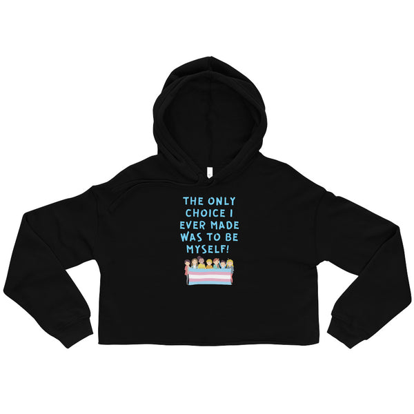 Black The Only Choice I Ever Made Crop Hoodie by Queer In The World Originals sold by Queer In The World: The Shop - LGBT Merch Fashion