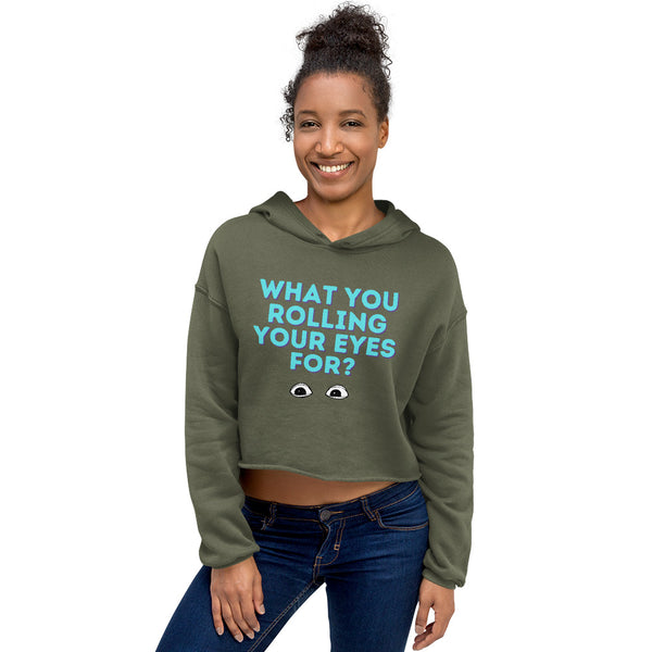 Military Green What You Rolling Your Eyes For?  Crop Hoodie by Queer In The World Originals sold by Queer In The World: The Shop - LGBT Merch Fashion