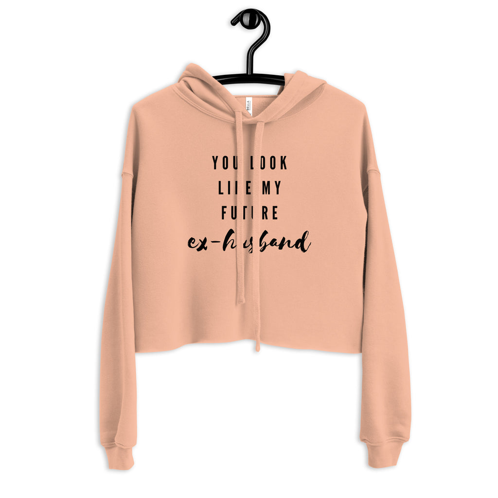  You Look Like My Future Ex-Husband Crop Hoodie by Queer In The World Originals sold by Queer In The World: The Shop - LGBT Merch Fashion