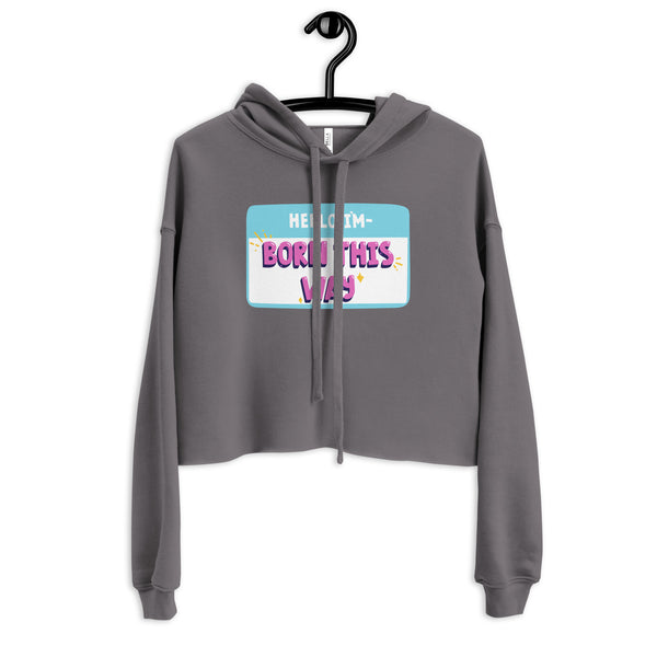 Storm Hello I'm Born This Way Crop Hoodie by Queer In The World Originals sold by Queer In The World: The Shop - LGBT Merch Fashion