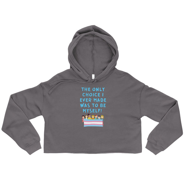 Front view of a charcoal cropped hoodie reading “THE ONLY CHOICE I EVER MADE WAS TO BE MYSELF!”