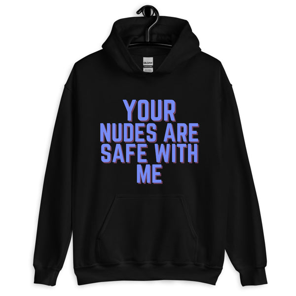 Front view of a black hoodie reading “YOUR NUDES ARE SAFE WITH ME” in purple and pink
